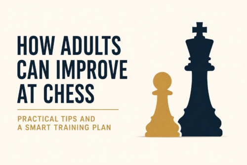How to Improve at Chess as an Adult How to Improve at Chess as an Adult