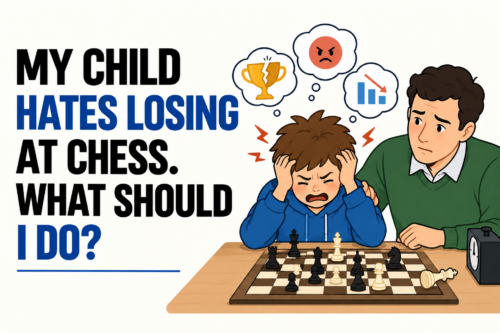 My Child Hates Losing at Chess. What Should I Do? My Child Hates Losing at Chess. What Should I Do?