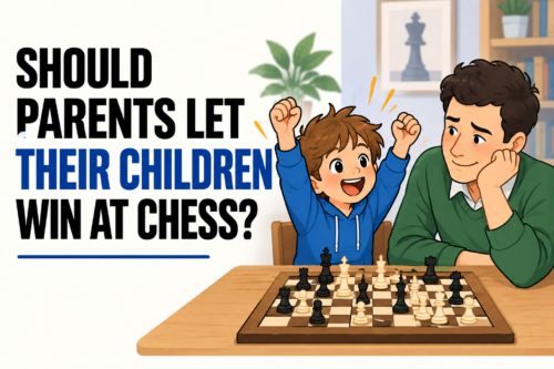 Should Parents Let Their Children Win at Chess? Should Parents Let Their Children Win at Chess?